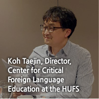 Koh Taejin, Director,
Center for Critical Foreign Language Education at the HUFS