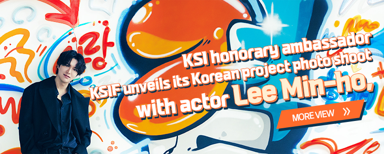 KSI honorary ambassador
KSIF unveils its Korean project photo shoot with actor LEE Min-Ho more view